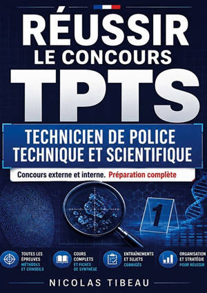 Réussir le concours TPTS Technicien de police technique et scientifique : Concours externe et interne. Préparation complète