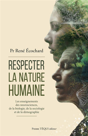 Respecter la nature humaine : les enseignements des neurosciences, de la biologie, de la sociologie et de la démographie