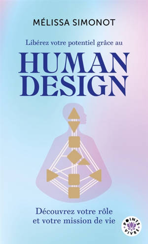 Libérez votre potentiel grâce au human design : le grand guide de la connaissance de soi