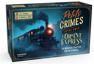 Petits crimes entre amis : l'Orient-Express : 10 murder parties énigmatiques