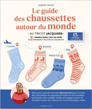 Le guide des chaussettes autour du monde : au tricot jacquard : 13 créations autour du monde