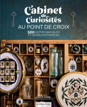 Cabinet de curiosités au point de croix : 500 motifs magiques et modèles étranges