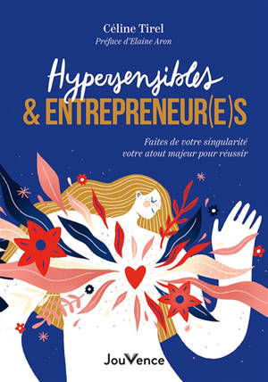 Hypersensibles & entrepreneur(e)s : faites de votre singularité votre atout majeur pour réussir
