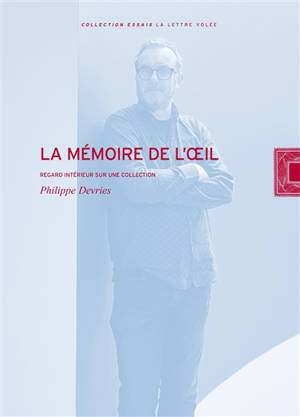 La mémoire de l'oeil : regard intérieur sur une collection