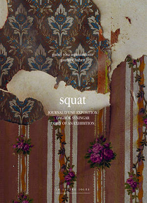 Squat : journal d'une exposition. Squat : dagbok syningar. Squat : diary of an exhibition