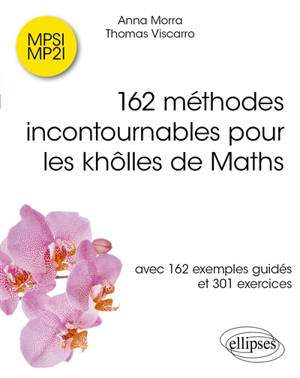 162 méthodes incontournables pour les khôlles de maths : avec 162 exemples guidés et 301 exercices