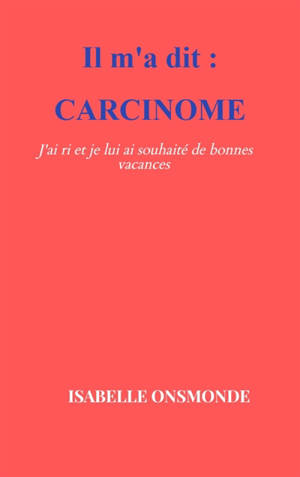 Carcinome : J'ai ri et je lui ai souhaité de bonnes vacances