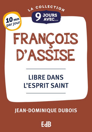 9 jours avec François d'Assise : libre dans l'Esprit Saint