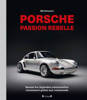 Porsche : passion rebelle : quand les légendes automobiles renaissent grâce aux restomods