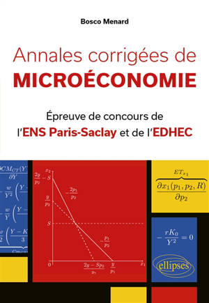 Annales corrigées de microéconomie : épreuve de concours de l'ENS Paris-Saclay et EDHEC