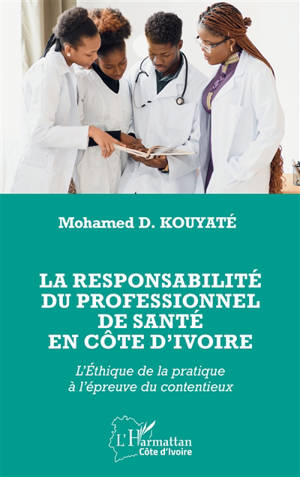 La responsabilité du professionnel de santé en Côte d'Ivoire : l'éthique de la pratique à l'épreuve du contentieux