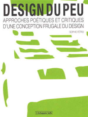 Design du peu : approches poétiques et critiques d'une conception frugale du design