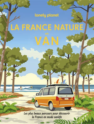La France nature en van : les plus beaux parcours pour découvrir la France en mode vanlife