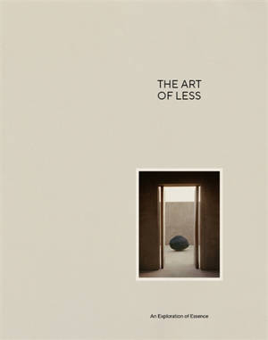 The art of less : an exploration of essence