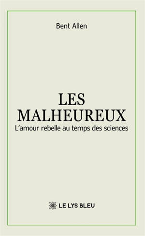 Les malheureux : L'amour rebelle au temps des sciences
