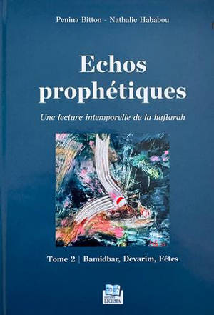 Echos prophétiques : une lecture intemporelle de la haftarah. Vol. 2. Bamidbar, Devarim, fêtes