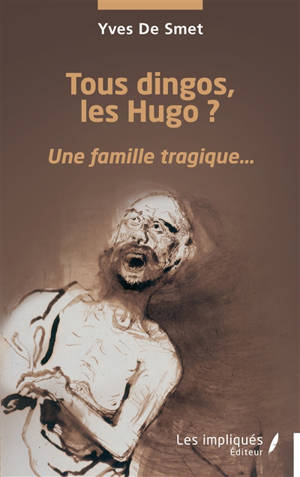 Tous dingos, les Hugo ? : une famille tragique...