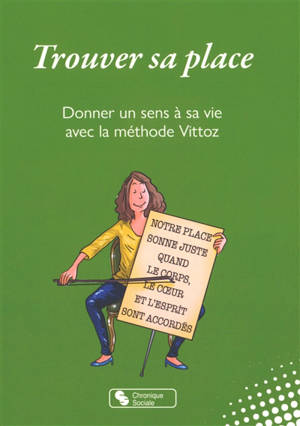 Trouver sa place : donner un sens à sa vie avec la méthode Vittoz