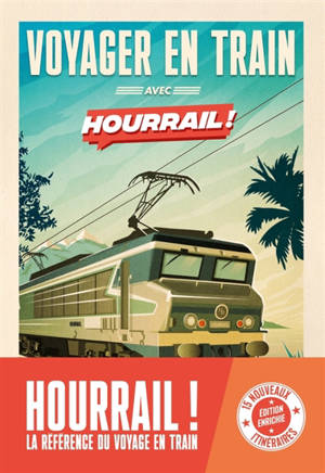 Voyager en train avec Hourrail ! : 45 aventures en France et en Europe