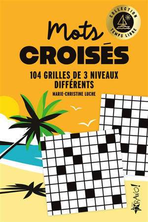 Temps libre : Mots croisés : 104 grilles de 3 niveaux différents