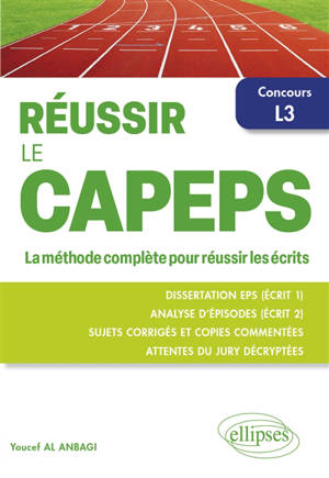 Réussir le Capeps : la méthode complète pour réussir ses écrits : dissertation EPS (écrit 1), analyse d'épisodes (écrit 2), sujets corrigés et copies commentées, attentes du jury décryptées, concours L3