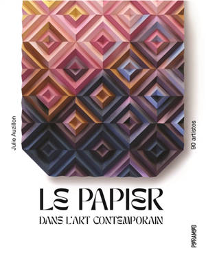 Le papier dans l'art contemporain : 90 artistes