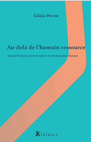 Au delà de l'humain ressource : quand l'entreprise devient moteur du Développement Humain