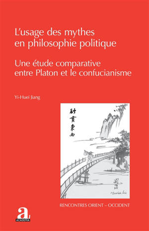 L'usage des mythes en philosophie politique : une étude comparative entre Platon et le confucianisme