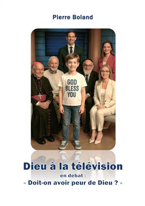 Dieu a la television : en débat : " Doit-on avoir peur de Dieu ? "