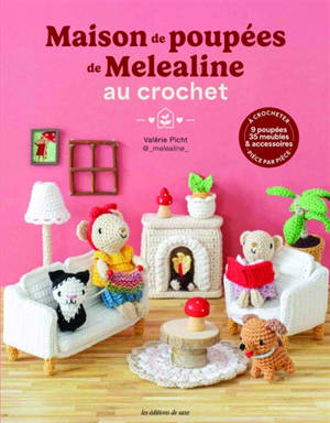 Maison de poupées de Melealine au crochet : 9 poupées, 35 meubles & accessoires à crocheter pièce par pièce