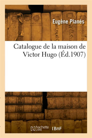 Catalogue de la maison de Victor Hugo
