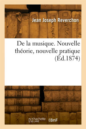 De la musique. Nouvelle théorie, nouvelle pratique