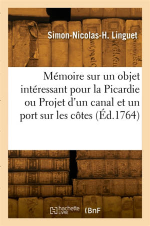 Mémoire sur un objet intéressant pour la Picardie ou Projet d'un canal et d'un port sur les côtes
