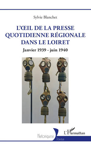 L'oeil de la presse quotidienne régionale dans le Loiret : janvier 1939-juin 1940