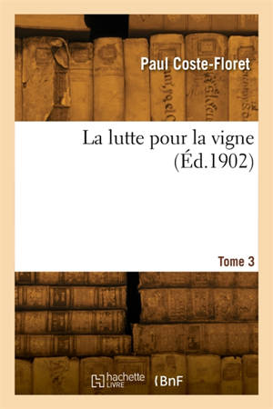 La lutte pour la vigne. Tome 3