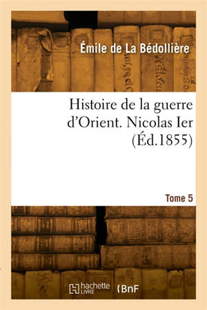 Histoire de la guerre d'Orient. Tome 5. Nicolas Ier