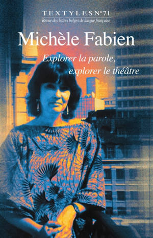 Textyles, n° 71. Michèle Fabien : explorer la parole, explorer le théâtre