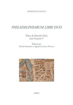 Philadelphiarum libri duo : échos de Martial à Paris sous François Ier