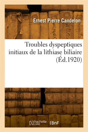 Troubles dyspeptiques initiaux de la lithiase biliaire