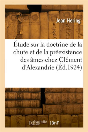 Etude sur la doctrine de la chute et de la préexistence des âmes chez Clément d'Alexandrie