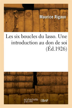 Les six boucles du lasso. Une introduction au don de soi