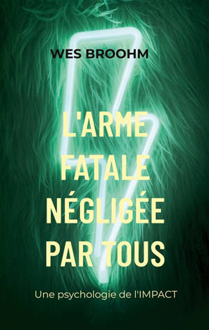 L'Arme Fatale négligée par Tous : Une psychologie de l'IMPACT
