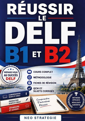 Réussir le DELF B1 et B2 : Cours complet, méthodologie, fiches de révision, QCM et sujets corrigés