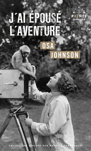 J'ai épousé l'aventure : vie et aventures de Martin et Osa Johnson