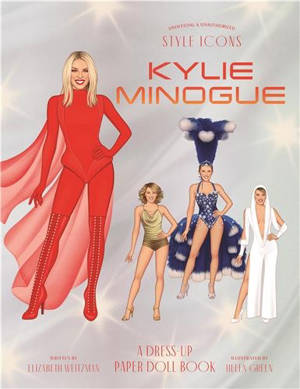 Style Icons : Kylie Minogue A Dress-Up Paper Doll Book