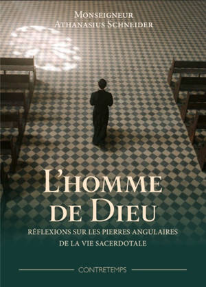 L'homme de Dieu : réflexions sur les pierres angulaires de la vie sacerdotale