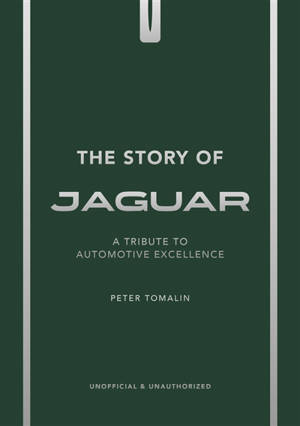 The story of Jaguar : a tribute to automotive excellence : unofficial & unauthorized