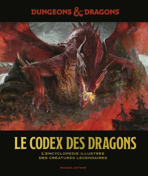 Dungeons & dragons : le codex des dragons : l'encyclopédie illustrée des créatures légendaires