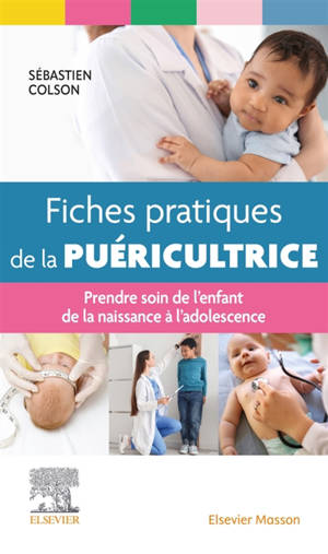 Fiches pratiques de la puéricultrice : prendre soin de l'enfant de la naissance à l'adolescence
