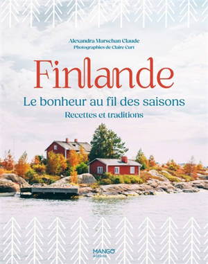 Finlande, le bonheur au fil des saisons : recettes et traditions